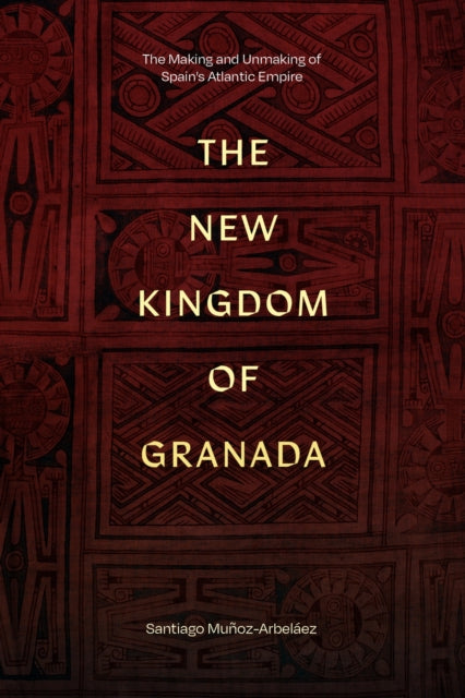 The New Kingdom Of Granada: The Making A
