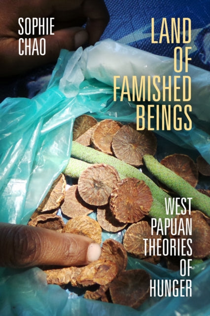 Land Of Famished Beings: West Papuan The By Chao, Sophie