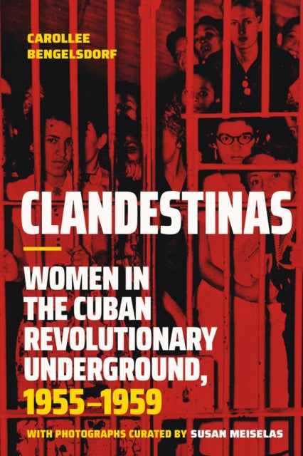 Clandestinas : Women In The Cuban Revolu By Bengelsdorf, Carolle