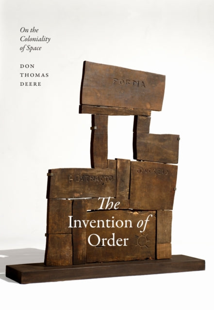 Invention Of Order : On The Coloniality By Deere, Don Thomas
