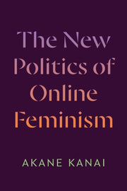 New Politics Of Online Feminism By Kanai, Akane