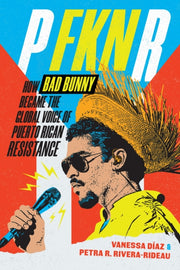 P Fkn R : How Bad Bunny Became The Globa By Diaz, Vanessa