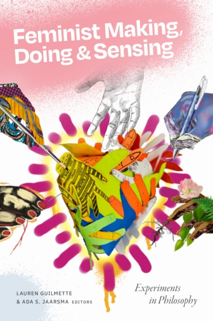 Feminist Making Doing & Sensing By Guilmette, Lauren