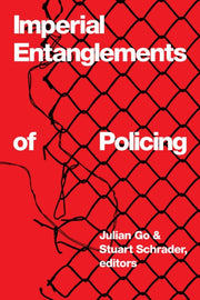 Imperial Entanglements Of Policing By Go, Julian