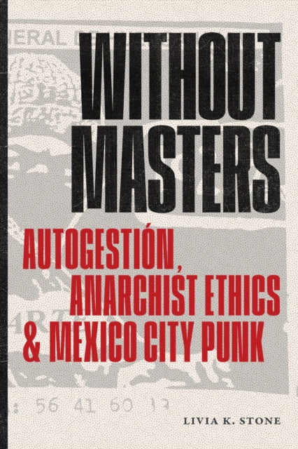 Without Masters : Autogestin Anarchist E By Stone, Livia K.