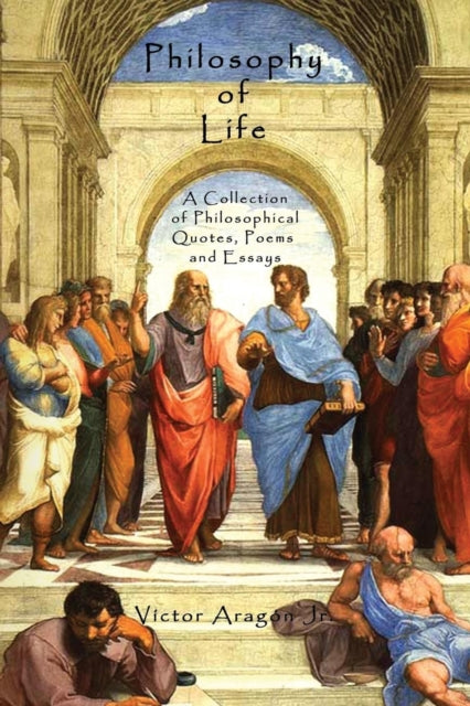 Philosophy Of Life: A Collection Of Phil