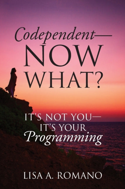Codependent - Now What  Its Not You - It By Romano, Lisa A