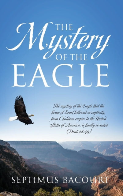 The Mystery Of The Eagle: The Mystery Of By Bacourt, Septimus
