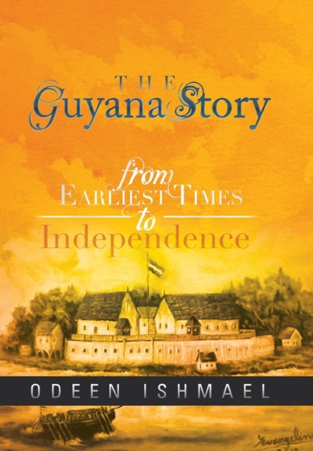 The Guyana Story: From Earliest Times To