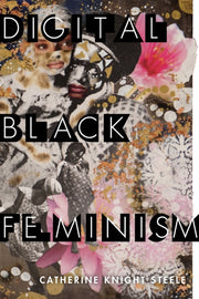 Digital Black Feminism By Steele, Catherine Kn