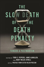 Slow Death Of The Death Penalty By Peppers, Todd C.