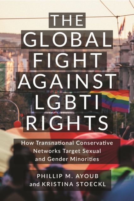 Global Fight Against Lgbti Rights By Ayoub, Phillip M.