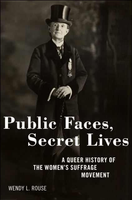 Public Faces, Secret Lives: A Queer Hist By Rouse, Wendy L.