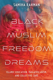 Black Muslim Freedom Dreams By Samiha Rahman