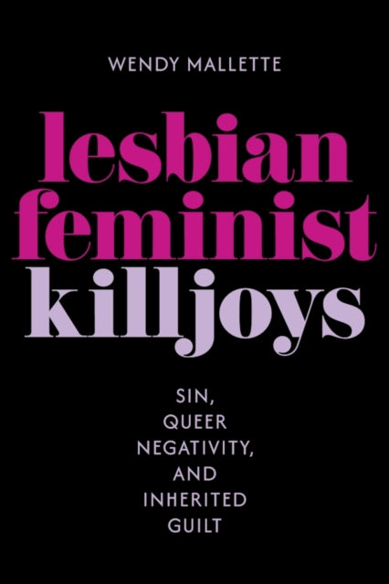 Lesbian Feminist Killjoys : Sin Queer Ne By Mallette, Wendy