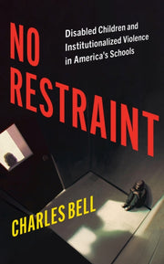 No Restraint: Disabled Children And Inst