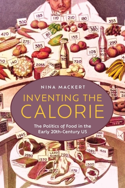 Inventing The Calorie : The Politics Of By Mackert, Nina