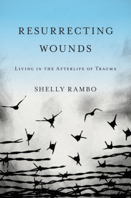 Resurrecting Wounds: Living In The After