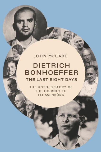 Dietrich Bonhoeffer - The Last Eight Day