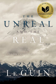 Unreal & The Real By Le Guin, Ursula K.