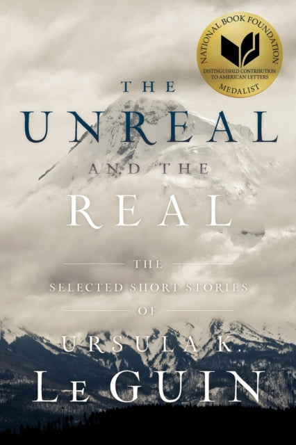 Unreal & The Real By Le Guin, Ursula K.
