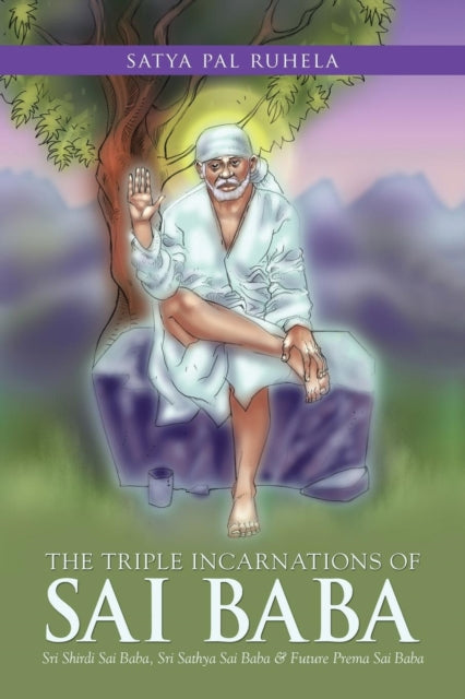 The Triple Incarnations Of Sai Baba: Sri By Ruhela, Satya Pal