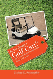 So You Bought A Golf Cart : An Owner's G
