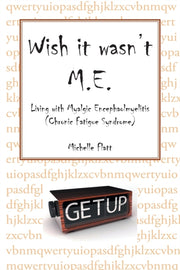 Wish It Wasn't M.e.: Living With Myalgic