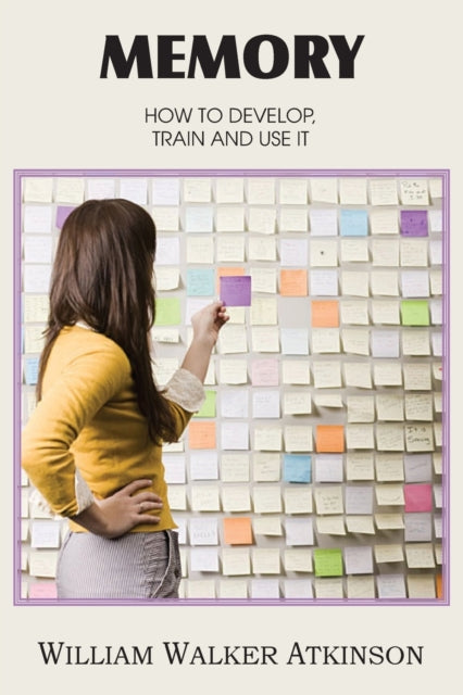 Memory, How To Develop, Train And Use It