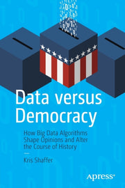 Data Versus Democracy : How Big Data Alg