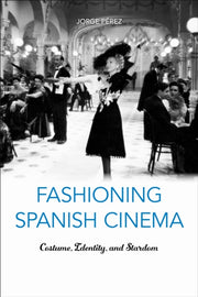 Fashioning Spanish Cinema Costume Iden By Jorge Perez