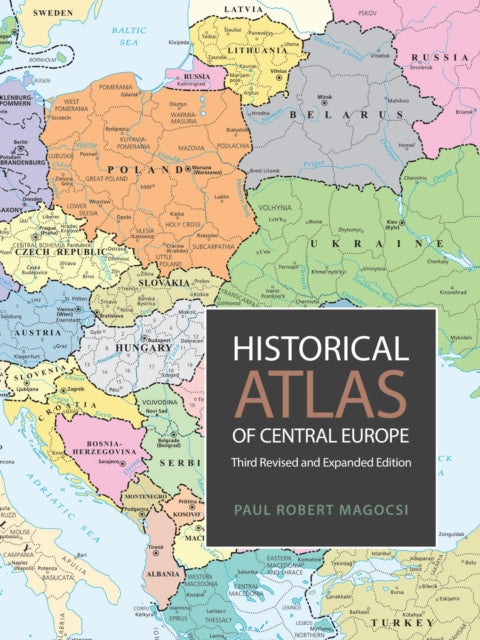 Historical Atlas Of Central Europe By Paul Robert Magocsi
