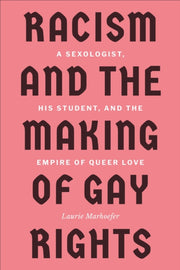 Racism And The Making Of Gay Rights By Marhoefer, Laurie
