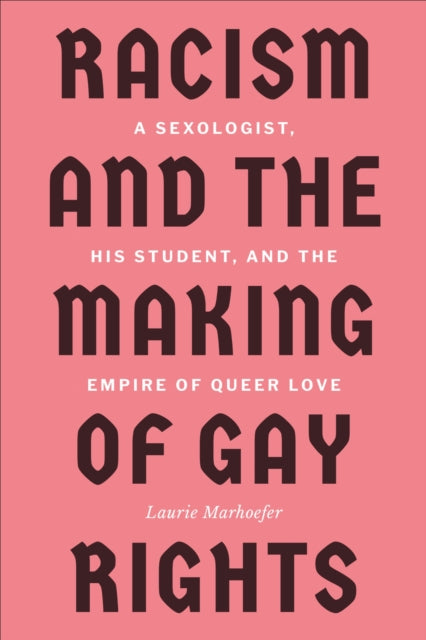 Racism And The Making Of Gay Rights By Marhoefer, Laurie