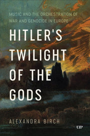 Hitlers Twilight Of The Gods By Birch, Alexandra