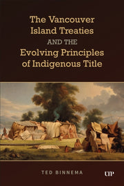 Vancouver Island Treaties And The Evolv By Binnema, Ted