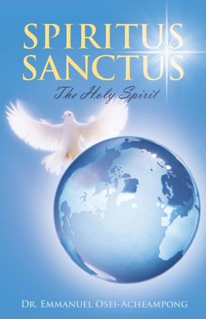 Spiritus Sanctus: The Holy Spirit By Osei-acheampong, Dr