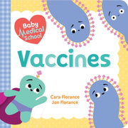 Baby Medical School: Vaccines By Florance, Cara