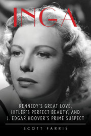 Inga : Kennedy's Great Love, Hitler's Pe By Farris, Scott