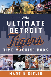 The Ultimate Detroit Tigers Time Machine
