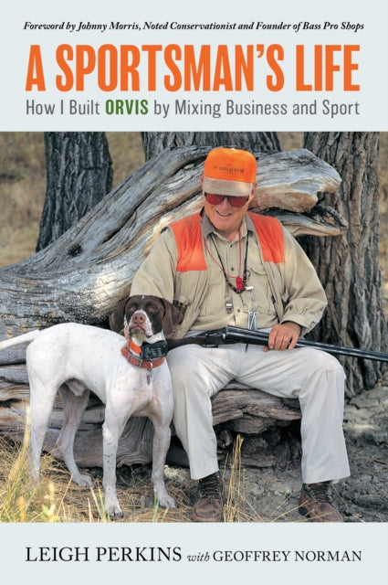 A Sportsman's Life : How I Built Orvis B