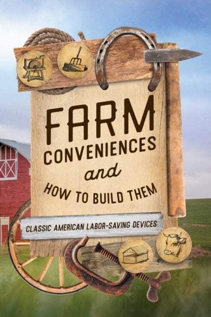 Farm Conveniences & How To Build Them