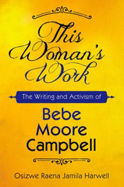 This Woman's Work: The Writing And Activ