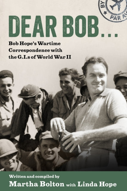 Dear Bob . . .: Bob Hope's Wartime Corre