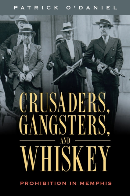 Crusaders Gangsters & Whiskey By O'daniel ,patrick