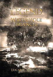 The Legend Of Waterhole Branch By Wright, Lucas R.