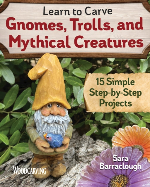 Learn To Carve Gnomes Trolls & Mythical/
