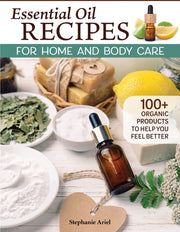 Essential Oil Recipes For Home/body Care By Ariel, Stephanie