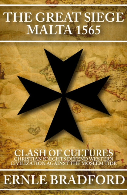 The Great Siege, Malta 1565: Clash Of Cu By Bradford, Ernle