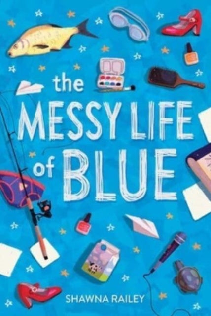 Messy Life Of Blue By Railey, Shawna